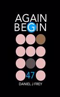 Again Begin 47
