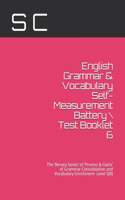 English Grammar & Vocabulary Self-Measurement Battery \ Test Booklet 6: The 'Renata Series' of 'Process & Gains' of Grammar Consolidation and Vocabulary Enrichment- Level 5(B)