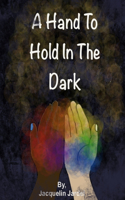 Hand To Hold In The Dark