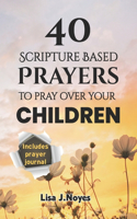40 Scripture Based Prayers To Pray Over Your Children
