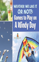 Weather We Like It or Not!: Cool Games to Play on A Windy Day