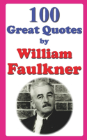 100 Great Quotes by William Faulkner: (Great Quotes)