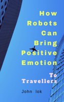 How Robots Can Bring Positive Emotion: To Travellers