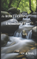 The ROSETTA STONE of UNCONDITIONAL LOVE