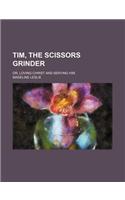 Tim, the Scissors Grinder; Or, Loving Christ and Serving Him