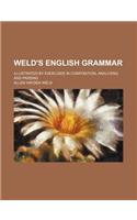 Weld's English Grammar; Illustrated by Exercises in Composition, Analyzing and Parsing