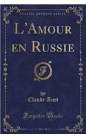 L'Amour En Russie (Classic Reprint)