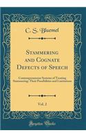 Stammering and Cognate Defects of Speech, Vol. 2: Contemporaneous Systems of Treating Stammering: Their Possibilities and Limitations (Classic Reprint)