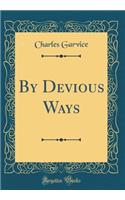 By Devious Ways (Classic Reprint)