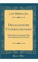 Decalogische Untersuchungen: Nebst Einem Anhange Über die Todentaufe in Corinth (Classic Reprint)