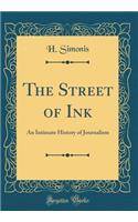 The Street of Ink: An Intimate History of Journalism (Classic Reprint)