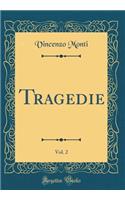 Tragedie, Vol. 2 (Classic Reprint)