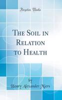 The Soil in Relation to Health (Classic Reprint)