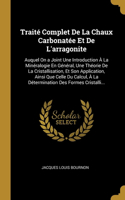 Traité Complet De La Chaux Carbonatée Et De L'arragonite