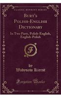 Burt's Polish-English Dictionary: In Two Parts, Polish-English, English-Polish (Classic Reprint)