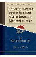 Indian Sculpture in the John and Mable Ringling Museum of Art (Classic Reprint)