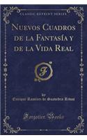 Nuevos Cuadros de la FantasÃ­a Y de la Vida Real (Classic Reprint)