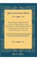 Three Days at Gettysburg; A Complete Hand-Book of the Movements of Both Armies During Lee's Invasion of Pennsylvania, and His Return to Virginia: The Three Days Battle at Gettysburg, July 1st, 2nd and 3rd, 1863, and a Guide to the Position of Each