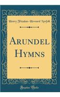 Arundel Hymns (Classic Reprint)