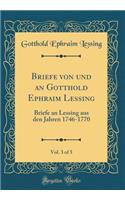 Briefe Von Und an Gotthold Ephraim Lessing, Vol. 3 of 5: Briefe an Lessing Aus Den Jahren 1746-1770 (Classic Reprint)