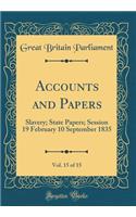 Accounts and Papers, Vol. 15 of 15: Slavery; State Papers; Session 19 February 10 September 1835 (Classic Reprint)