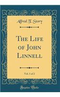 The Life of John Linnell, Vol. 1 of 2 (Classic Reprint)