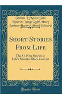 Short Stories from Life: The 81 Prize Stories in Life's Shortest Story Contest (Classic Reprint)