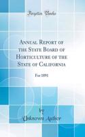 Annual Report of the State Board of Horticulture of the State of California: For 1891 (Classic Reprint)