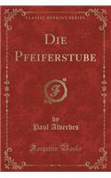 Die Pfeiferstube (Classic Reprint)