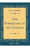 The Formation of the Gospels (Classic Reprint)