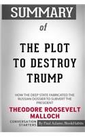 Summary of The Plot to Destroy Trump by Theodore Roosevelt Malloch