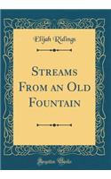 Streams From an Old Fountain (Classic Reprint)