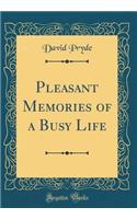 Pleasant Memories of a Busy Life (Classic Reprint)