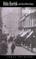 Bela Bartok and Turn-Of-The-Century Budapest