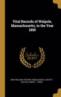 Vital Records of Walpole, Massachusetts, to the Year 1850