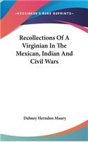 Recollections Of A Virginian In The Mexican, Indian And Civil Wars