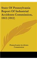 State Of Pennsylvania Report Of Industrial Accidents Commission, 1912 (1912)