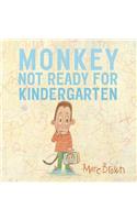 Monkey: Not Ready for Kindergarten: Not Ready for Kindergarten