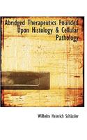 Abridged Therapeutics Founded Upon Histology & Cellular Pathology