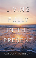 Living Fully In The Present