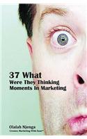 37 What Were They Thinking Moments in Marketing