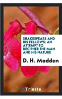 Shakespeare and His Fellows: An Attempt to Decipher the Man and His Nature