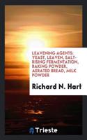 Leavening Agents: Yeast, Leaven, Salt-rising Fermentation, Baking Powder, Aerated Bread, Milk Powder