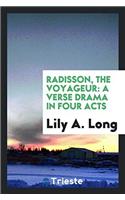 Radisson, the Voyageur: A Verse Drama in Four Acts