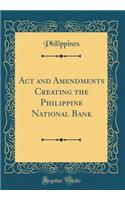 ACT and Amendments Creating the Philippine National Bank (Classic Reprint)