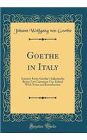 Goethe in Italy: Extracts From Goethes Italienische Reise; For Classroom Use; Edited With Notes and Introduction (Classic Reprint)