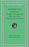 Antigone. the Women of Trachis. Philoctetes. Oedipus at Colonus