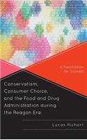 Conservatism, Consumer Choice, and the Food and Drug Administration during the Reagan Era