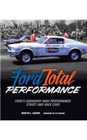 Ford Total Performance: Ford's Legendary High-Performance Street and Race Cars