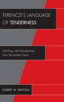 Ferenczi's Language of Tenderness: Working with Disturbances from the Earliest Years(English)